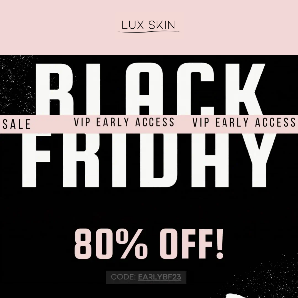 FIRST ACCESS: Early Black Friday Sale