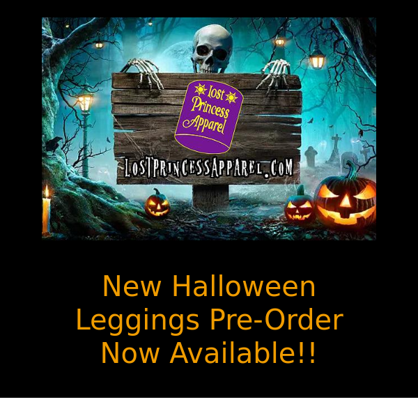 In Case You Missed It... Lost Princess Apparel, Second Halloween Leggings Pre-Order Available NOW!!