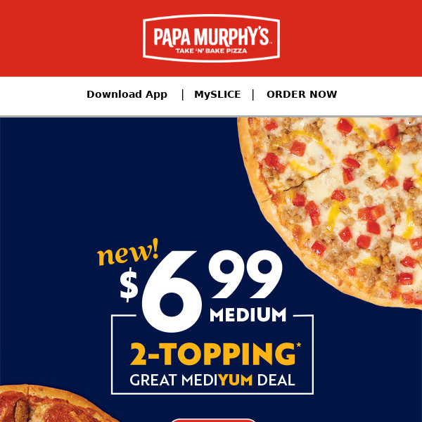 $6.99 mediYUM  Papa Murphy's Pizza