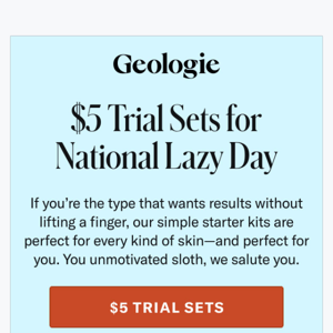 $5 Trial Sets: 💸 Simple Enough for Lazy Bums... Like Us!