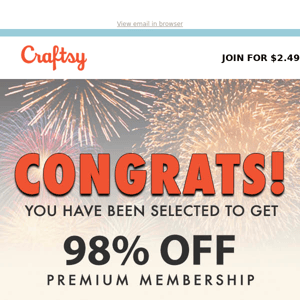 CONGRATS! You’ve been chosen for Premium Membership!