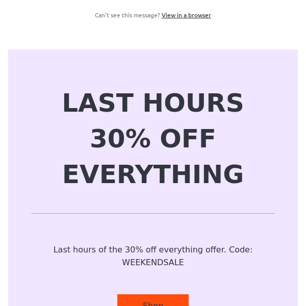 LAST HOURS 30% OFF EVERYTHING