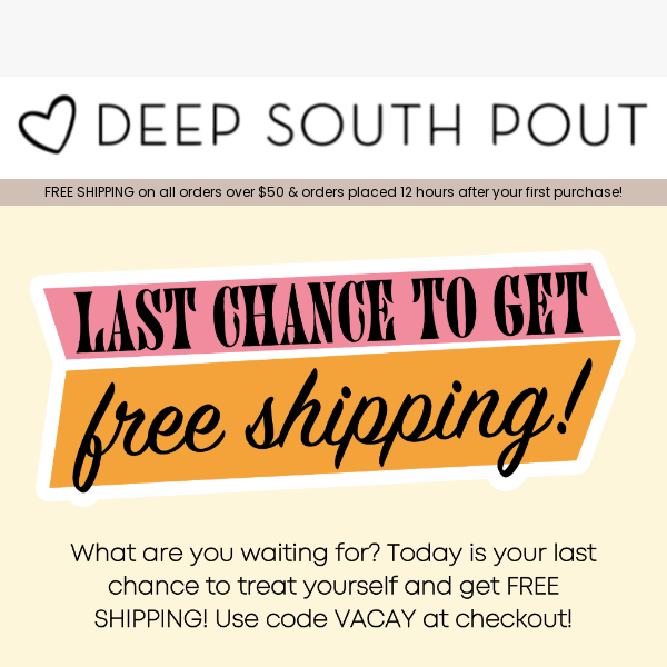 LAST CHANCE for FREE SHIPPING 🛍️