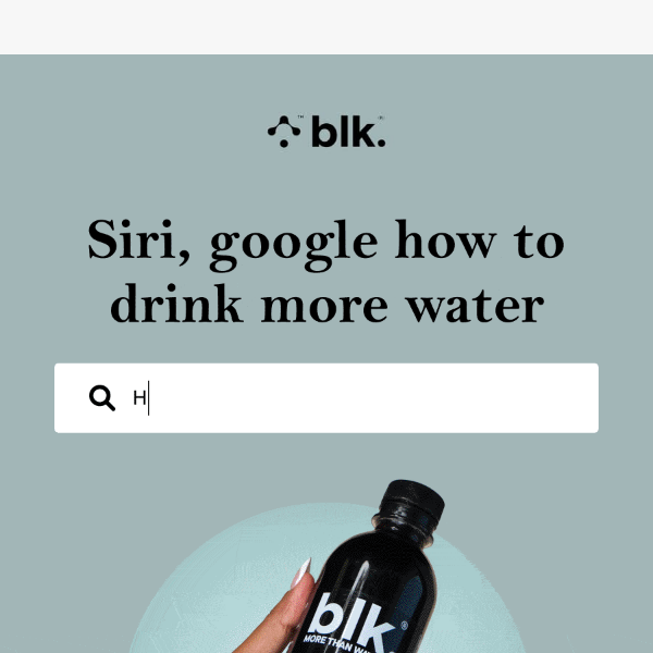 Not drinking enough water Blk Water?