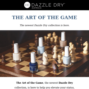 That's the Art of the Game. The newest Dazzle Dry collection is here.