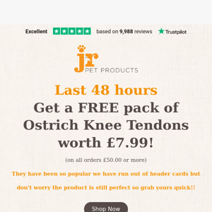 Last 48hrs | Free Ostrich Tendons worth £7.99