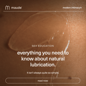 natural lubrication, explained.