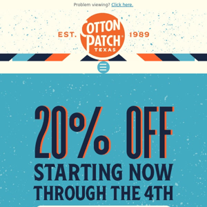 20% Off Now through the 4th!