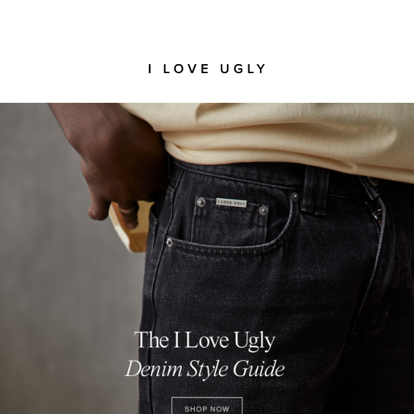 The I Love Ugly Denim Style Guide - I Love Ugly