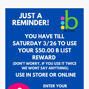 Tomorrow Is The Last Day To Use your $50 B List Rewards!