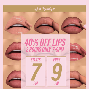 For 2 HOURS ONLY 7-9pm ⏰ ... 40% Off all lip products 💄😘