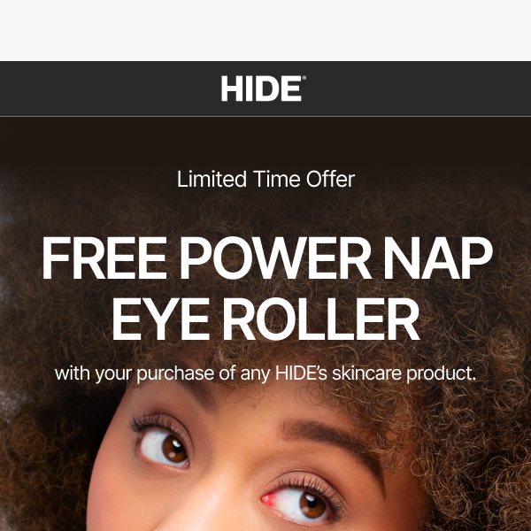 FREE POWER NAP EYE ROLLER!