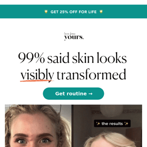 99% said their skin looks visibly transformed 🌟