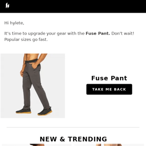 Still thinking about the Fuse Pant?