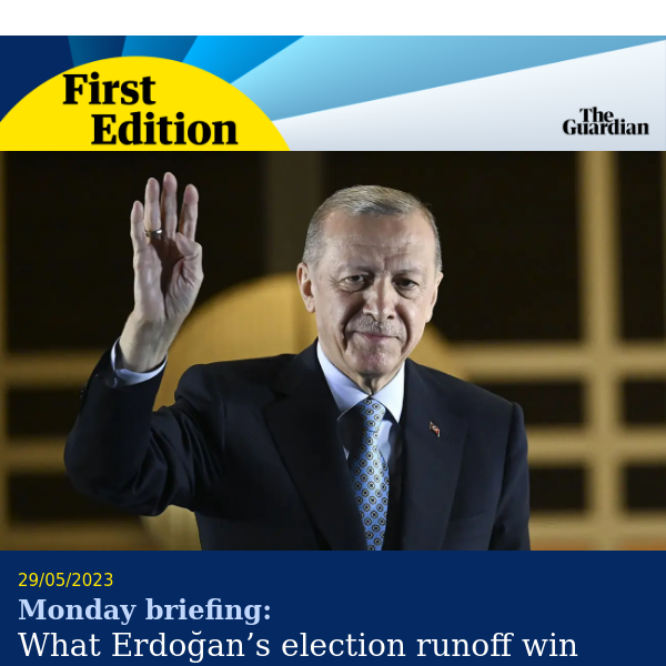 Five more years of Erdoğan | First Edition from the Guardian