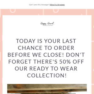 We're Closing Today! Last Chance To Order This Year!