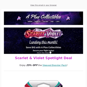 25% OFF Scarlet & Violet products in the Collect-A-Verse right now!💥