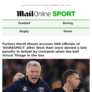 Furious David Moyes accuses VAR officials of 'DISRESPECT' after West Ham were denied a late penalty in defeat by Liverpool when the ball struck Thiago in the box