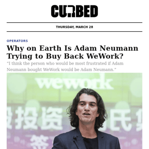 Why on Earth Is Adam Neumann Trying to Buy Back WeWork?