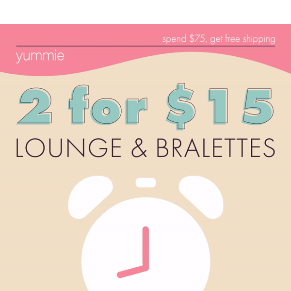 2 for $15 Lounge & Bralettes...Extended!