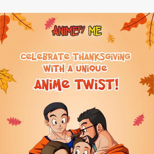 Make This Thanksgiving Extra Special With Animefy Me!
