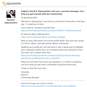 David K (Spiceworks) sent you a private message: Can I help you get started with the Community?