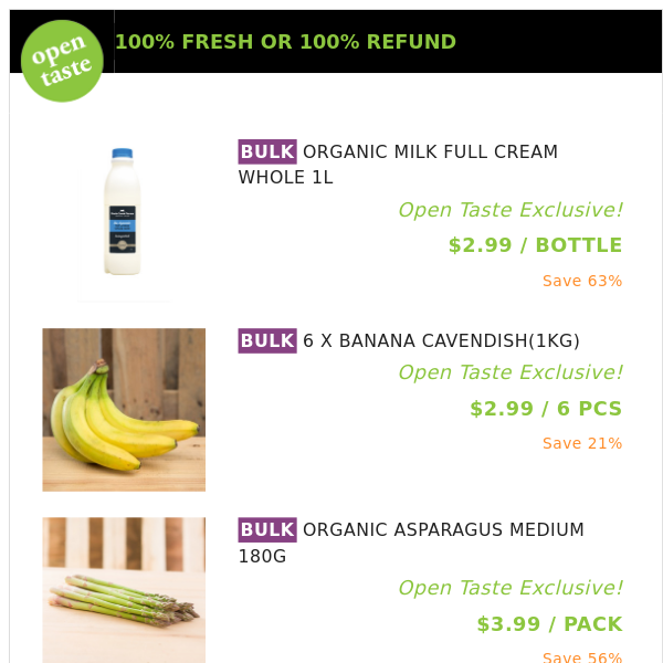 ORGANIC MILK FULL CREAM WHOLE 1L ($2.99 / BOTTLE), 6 X BANANA CAVENDISH(1KG) and many more!