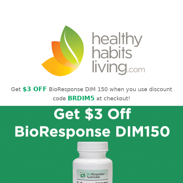 For a limited time, get a discount on BioResponse DIM 150!
