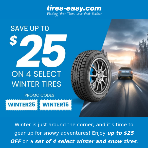 Don't let the icy roads catch you off guard - SAVE UP TO $25 OFF!