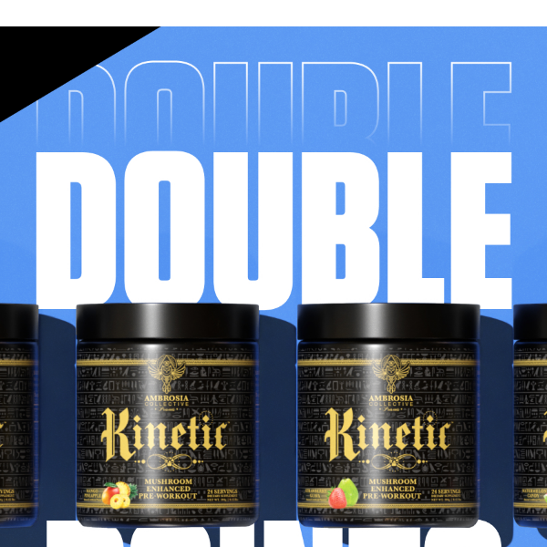 Today Only: Double Points on Kinetic™