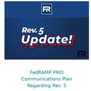 Focus on FedRAMP Blog: Looking Ahead: FedRAMP PMO Communications Plan Regarding Rev. 5