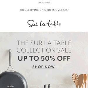 Sur La Table collections up to 50% off for a limited time.