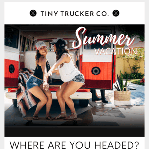 Vacation With Tiny Trucker Co.