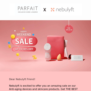 Nebulyft's Happy Weekend Sale! Enjoy up to 30% OFF on Nebulyft products + Exclusive Benefit on Parfait products.