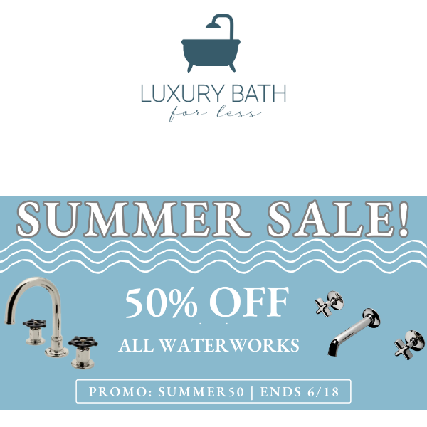 Get Ready for Summer Guests! ☀️ Take 50% Off All Waterworks!