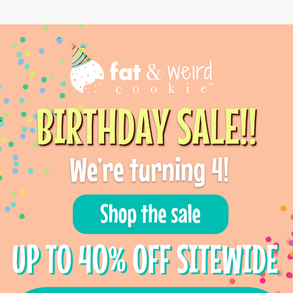 Up to 40% off sitewide! Our BDAY Sale is still going🍪