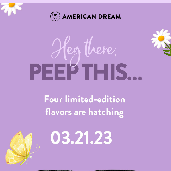 Get egg-cited 🐣 New flavors hatching 3/21