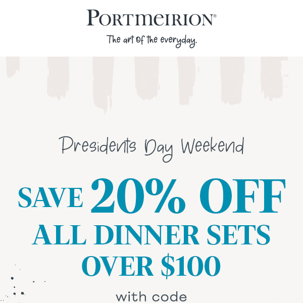 20% Off All Dinner Sets Over $100- Presidents Day Weekend