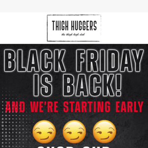 Thigh Huggers Ready for an early Black Friday?