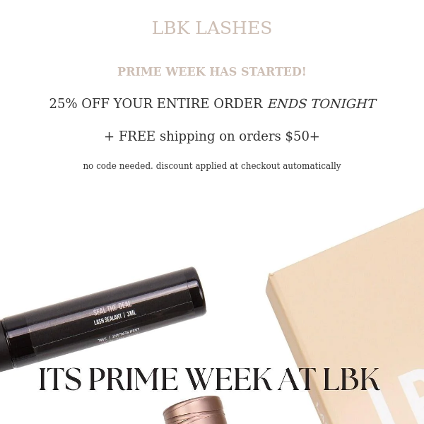 FINAL HRS: PRIME WEEK AT LBK | 25% OFF + FREE SHIPPING ends tonight