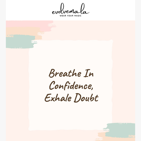 Breathe In Confidence, Exhale Doubt