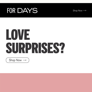 Love surprises?