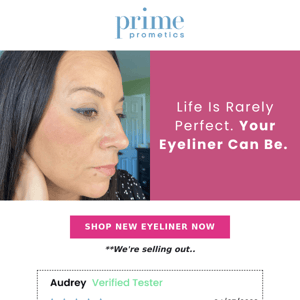 “An eyeliner that really lasts.” - Annie, 72