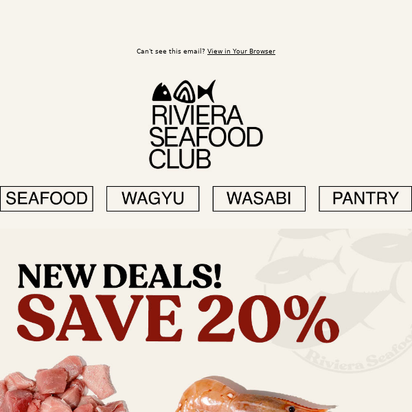 Hi Riviera Seafood Club, New Deals! SAVE 20% on Bluefin Chu-Toro, Uni & more! See All Deals Inside!