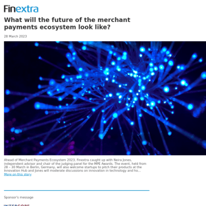 Finextra News Flash: What will the future of the merchant payments ecosystem look like?