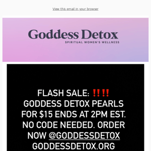 FLASH SALE: $15 Goddess Detox Pearls. Ends At 2pm.❗