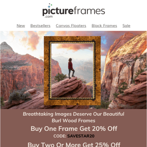 Frame breathtaking images while saving up to 25% OFF