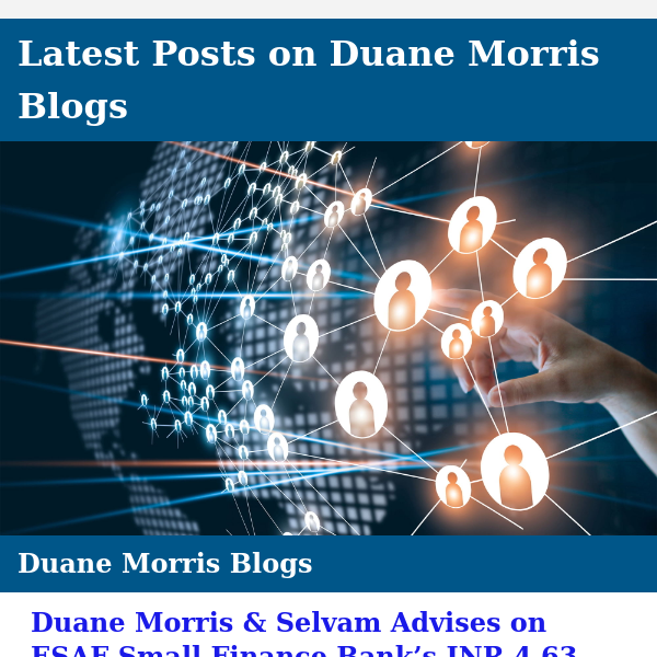 Duane Morris & Selvam Advises on ESAF Small Finance Bank’s INR 4.63 Billion IPO and more...