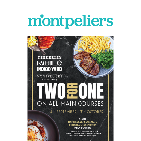 2 FOR 1 MAIN COURSES UNTIL END OF OCTOBER