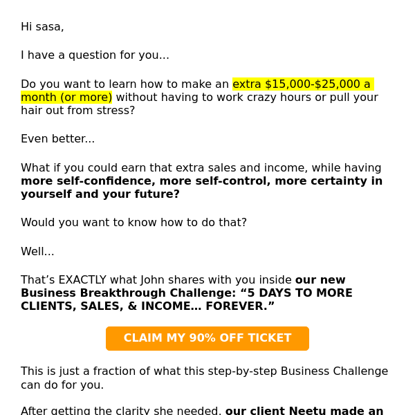 sasa, would an extra $10,000-$25,000 a month help?